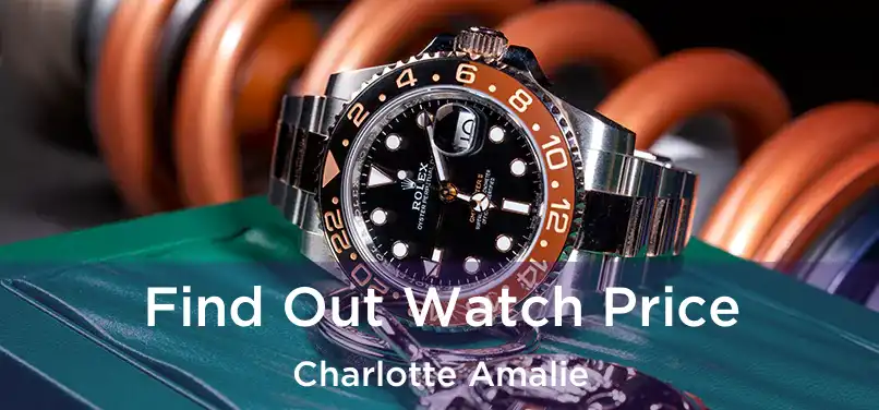 Find Out Watch Price Charlotte Amalie