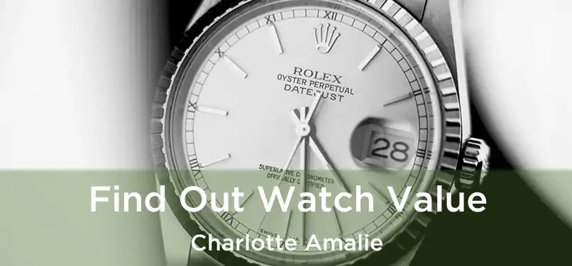 Find Out Watch Value Charlotte Amalie