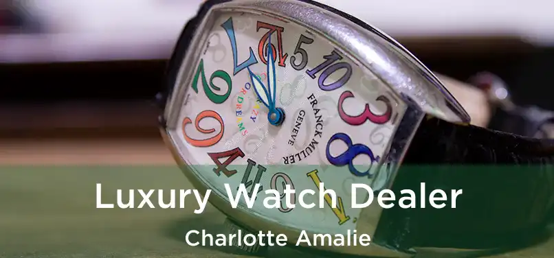 Luxury Watch Dealer Charlotte Amalie