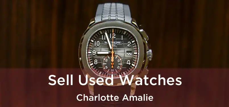 Sell Used Watches Charlotte Amalie