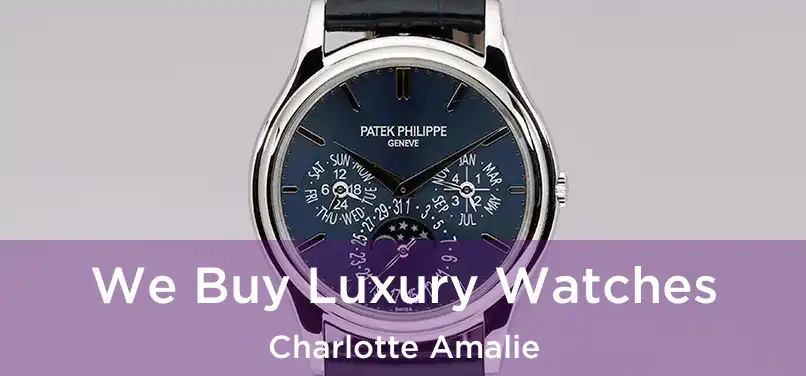 We Buy Luxury Watches Charlotte Amalie